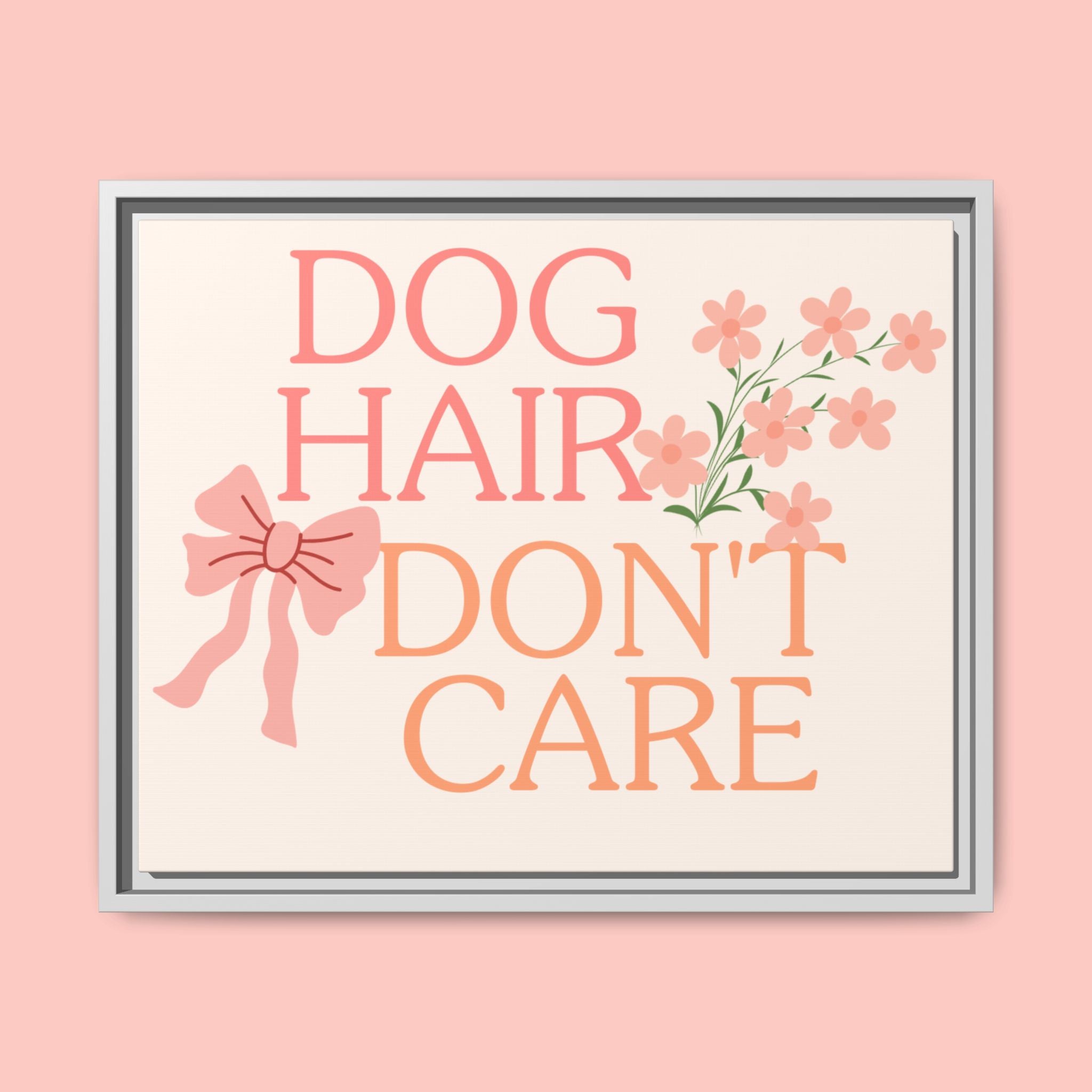 Dog Hair Don’t Care Framed Canvas Print