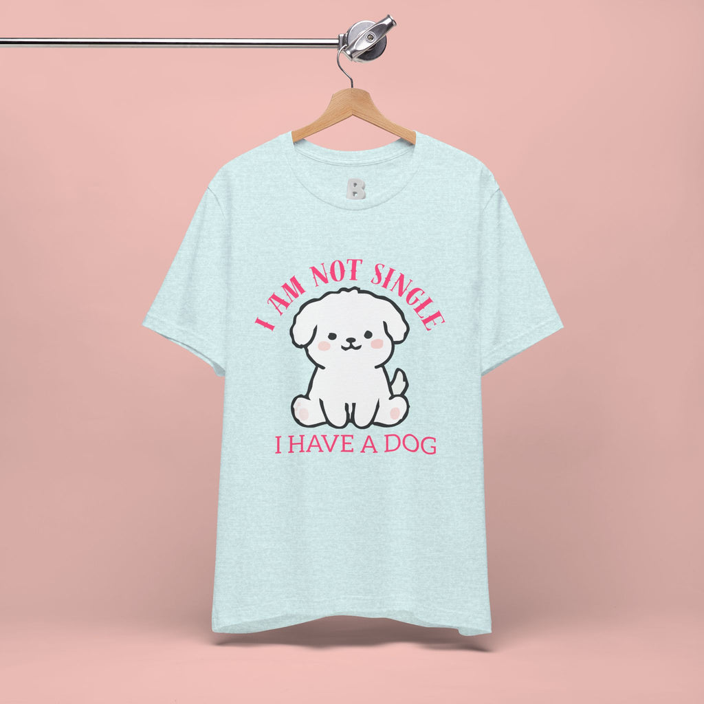Dog Lover T-Shirt — “I Am Not Single I Have a Dog” Cute Puppy Tee