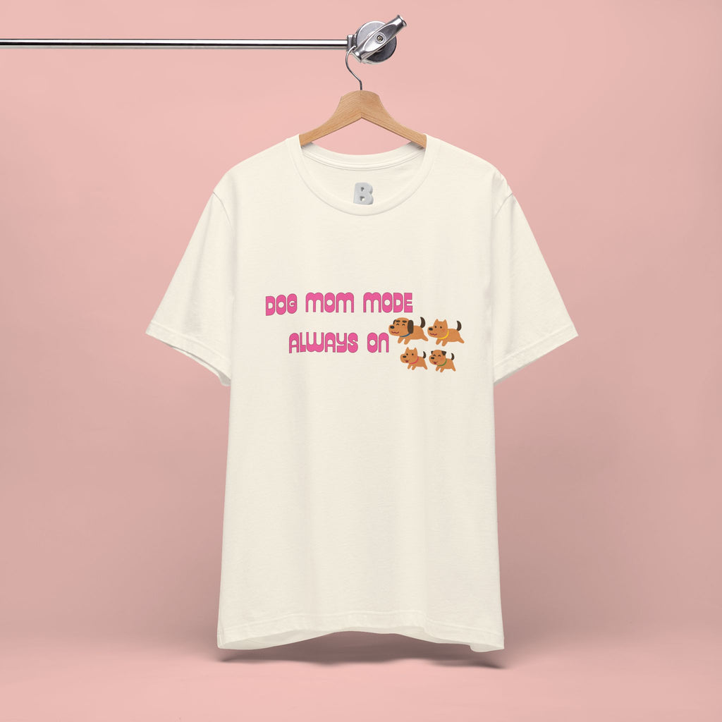 Dog Mom Mode Always On Tee