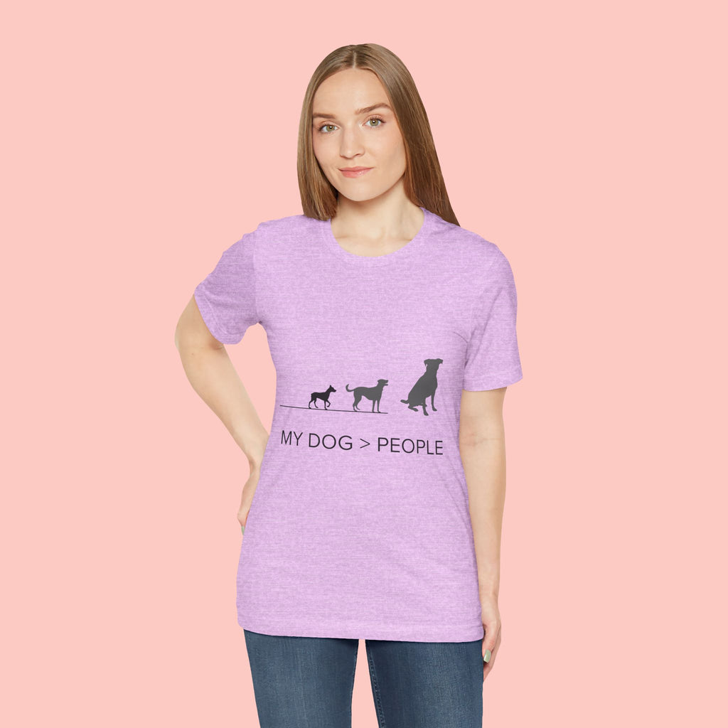 My Dog > People T-Shirt — Funny Dog Lover Tee