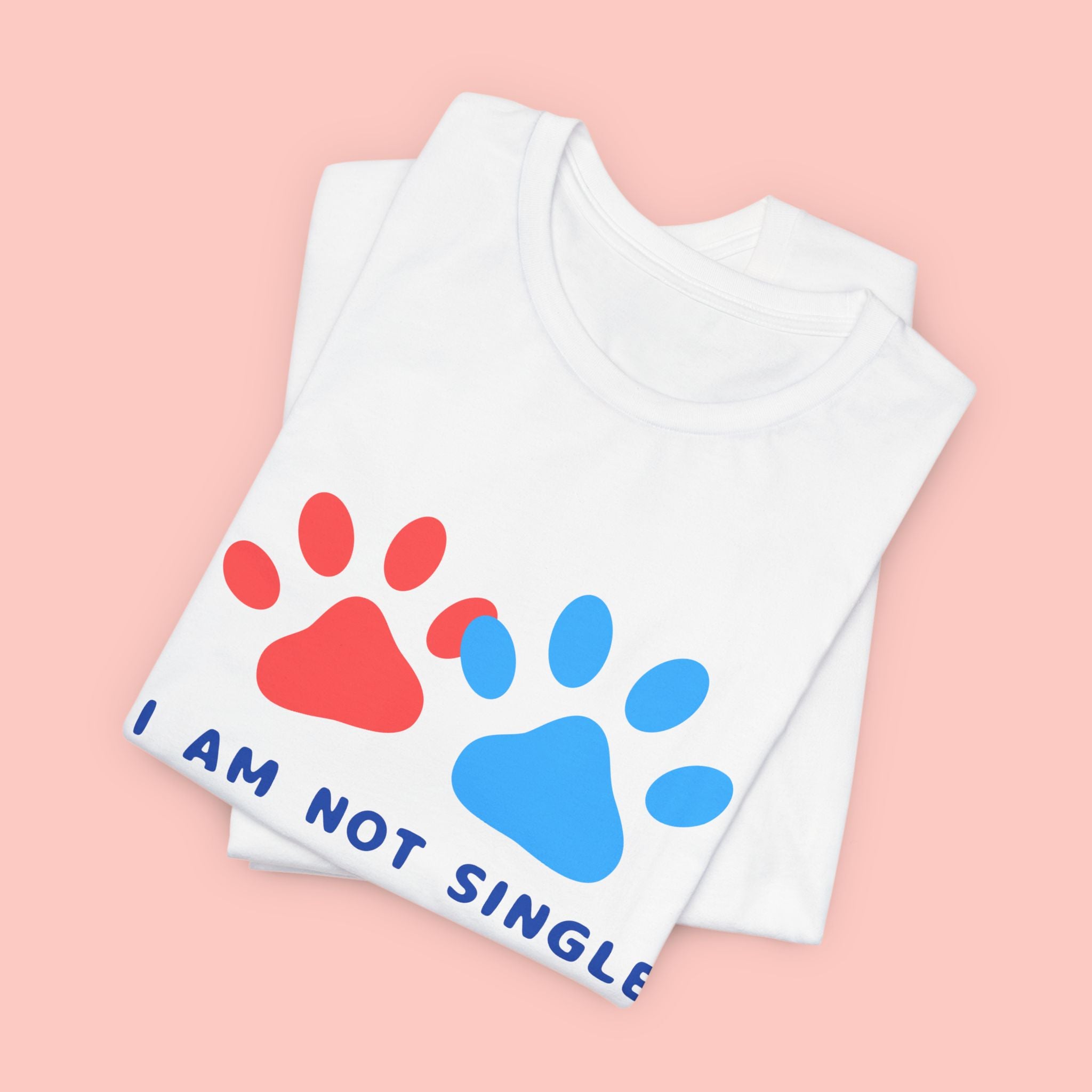 I Am Not Single I Have Dog T-Shirt — Cute Paw Print Dog Lover Tee
