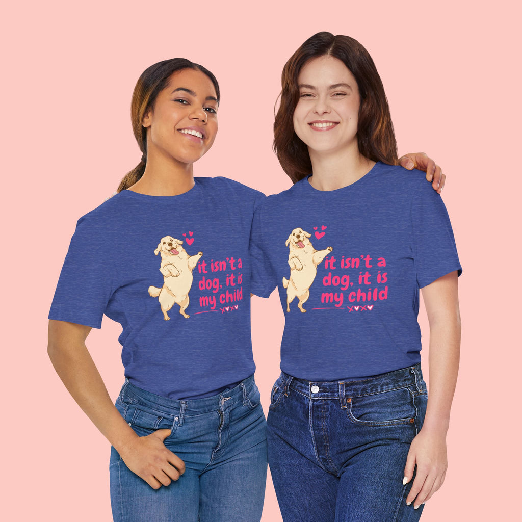 Dog Mom T-Shirt — "It Isn’t a Dog, It Is My Child" Cute Golden Retriever Tee