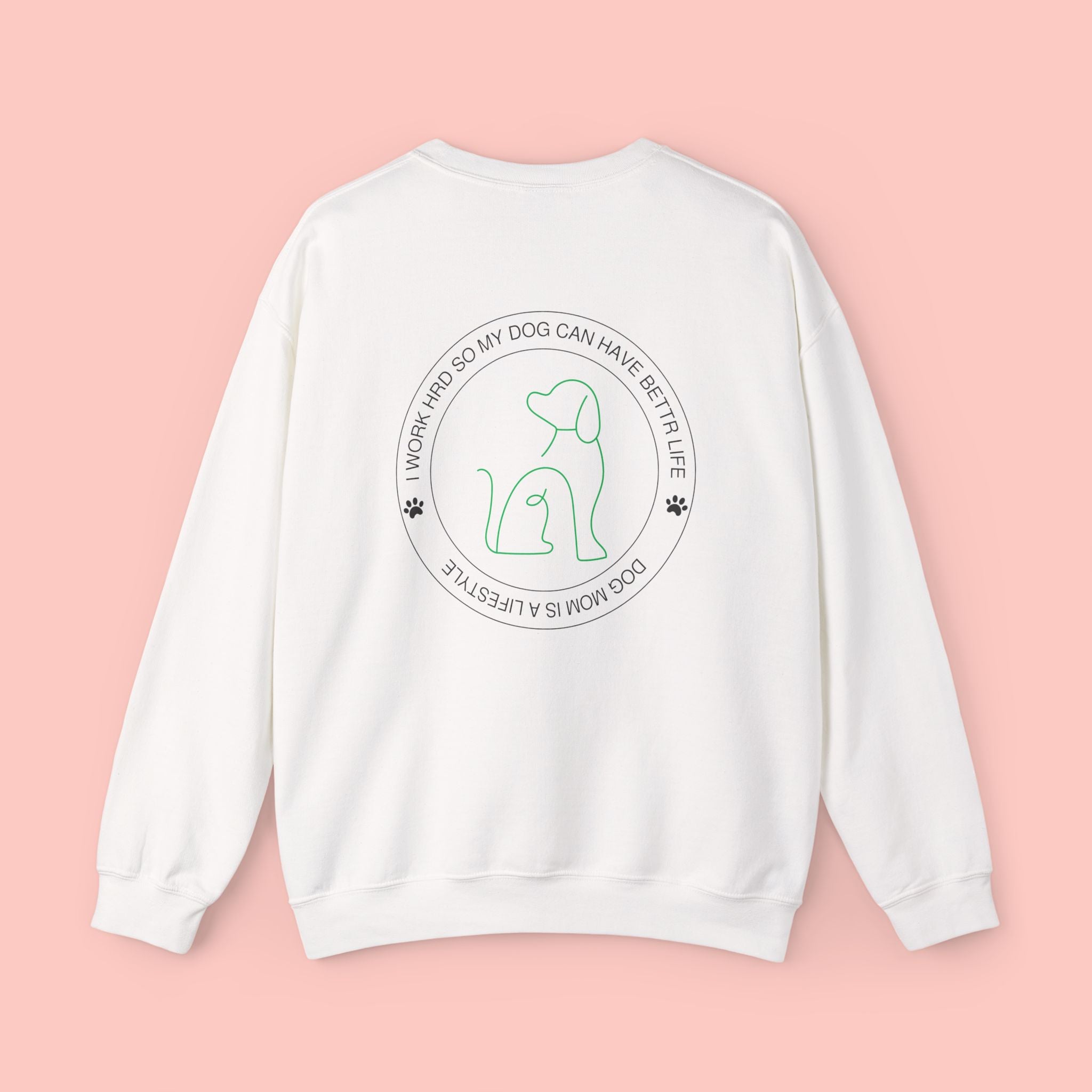 Dog Mom Crewneck Sweatshirt - "I Work Hard So My Dog Can Have A Better Life" Cozy Pet Lover Pullover