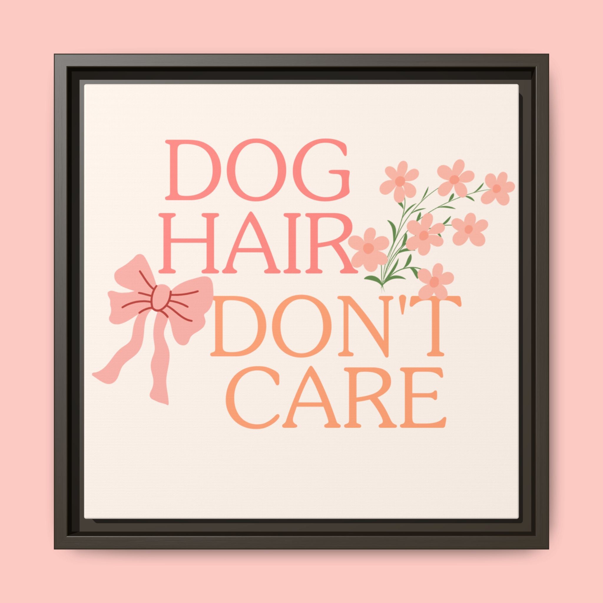Dog Hair Don’t Care Framed Canvas Print