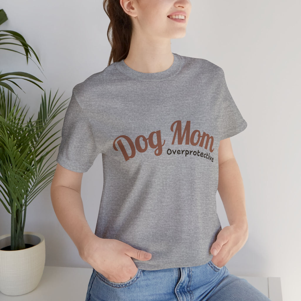 Dog Mom Overprotective T-Shirt – Cute Pet Lover Tee