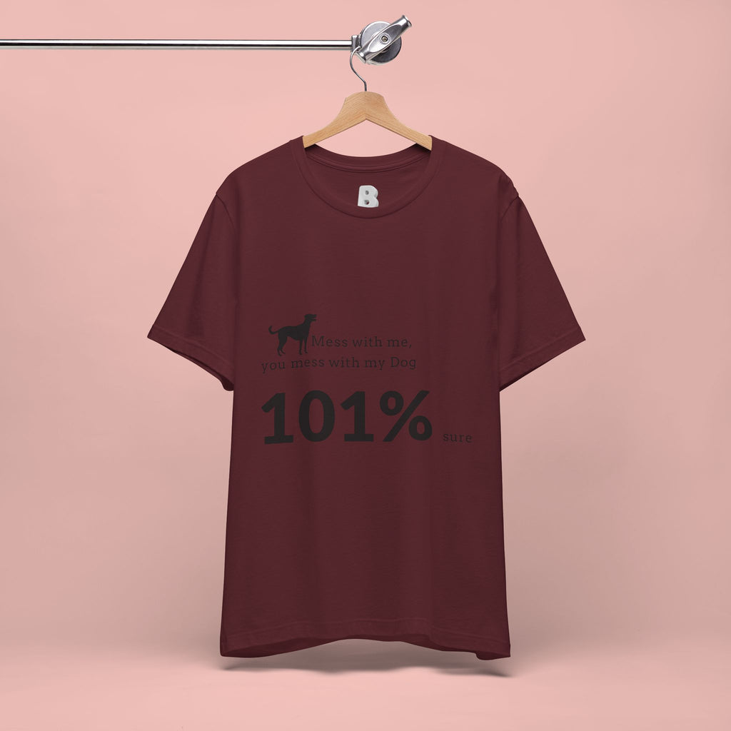 Dog Lover T‑Shirt — "Mess with me, you mess with my Dog 101% sure"