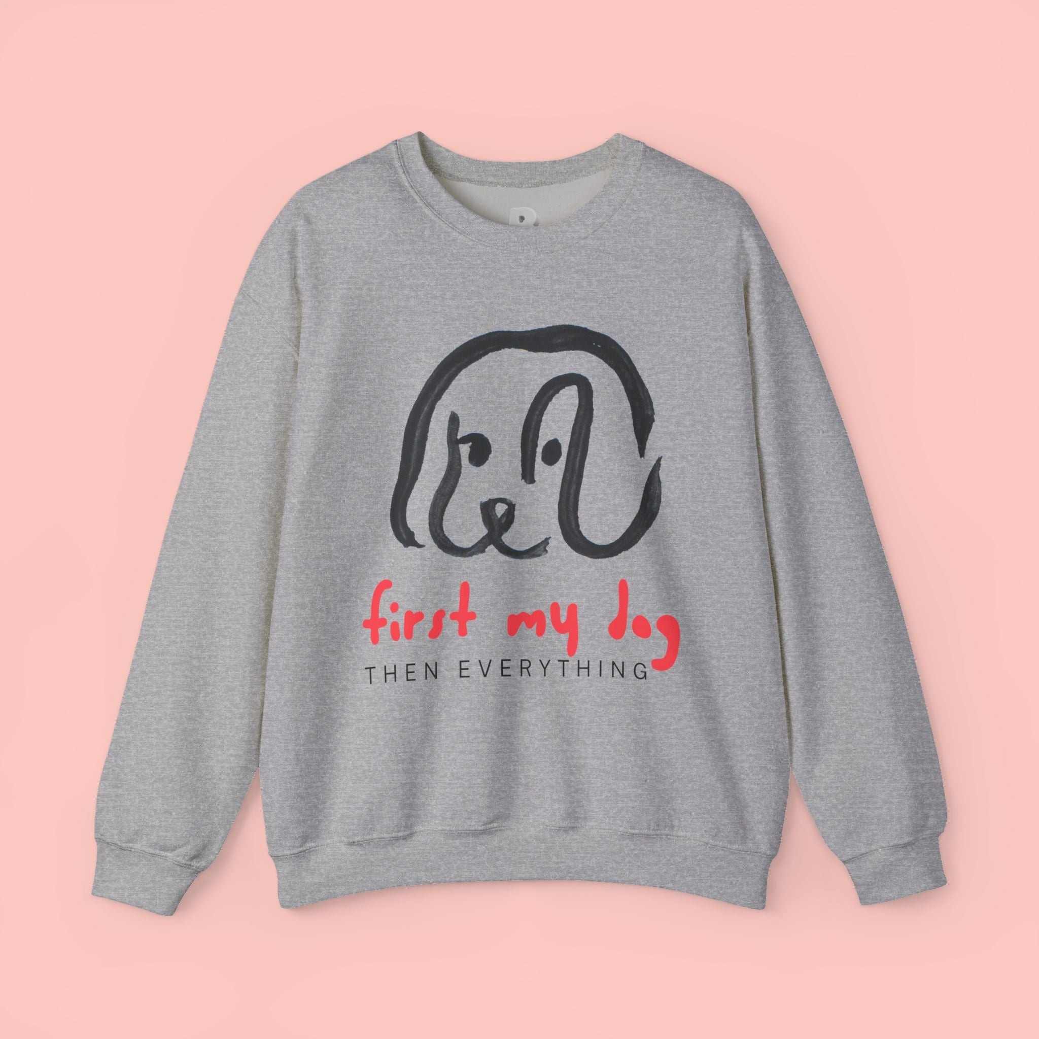 Dog Mom Crewneck Sweatshirt — "First My Dog, Then Everything" Cute Sketch Pup Tee