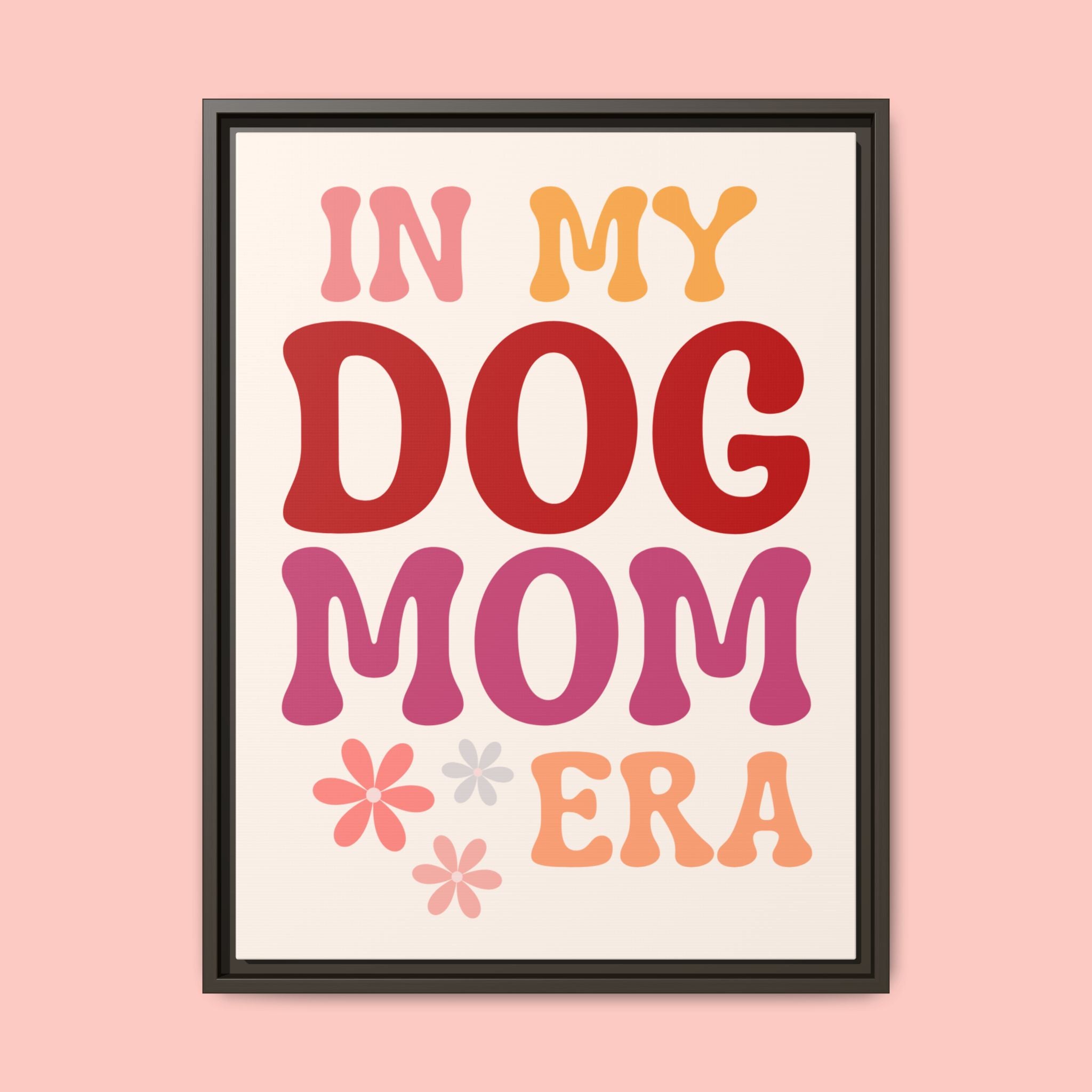 In My Dog Mom Era Framed Canvas Wall Art