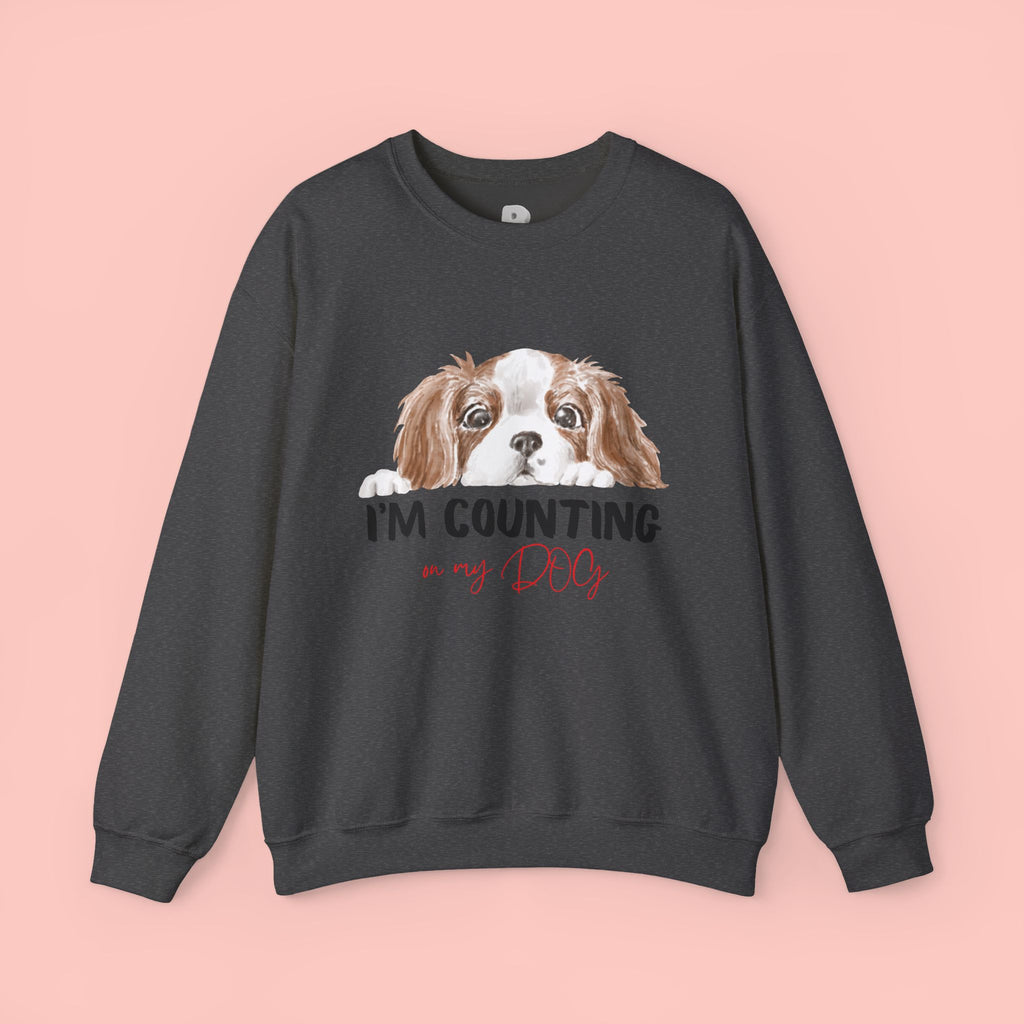 Dog Mom Sweatshirt - "I'm Counting On My Dog" Cute Cavalier King Charles Crewneck