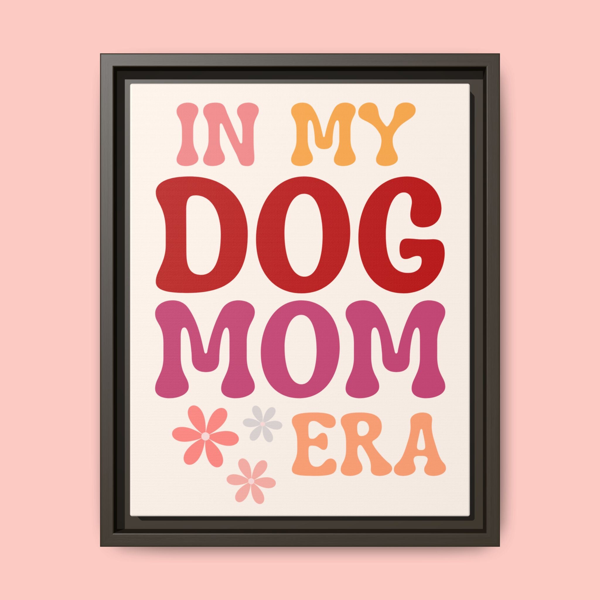 In My Dog Mom Era Framed Canvas Wall Art