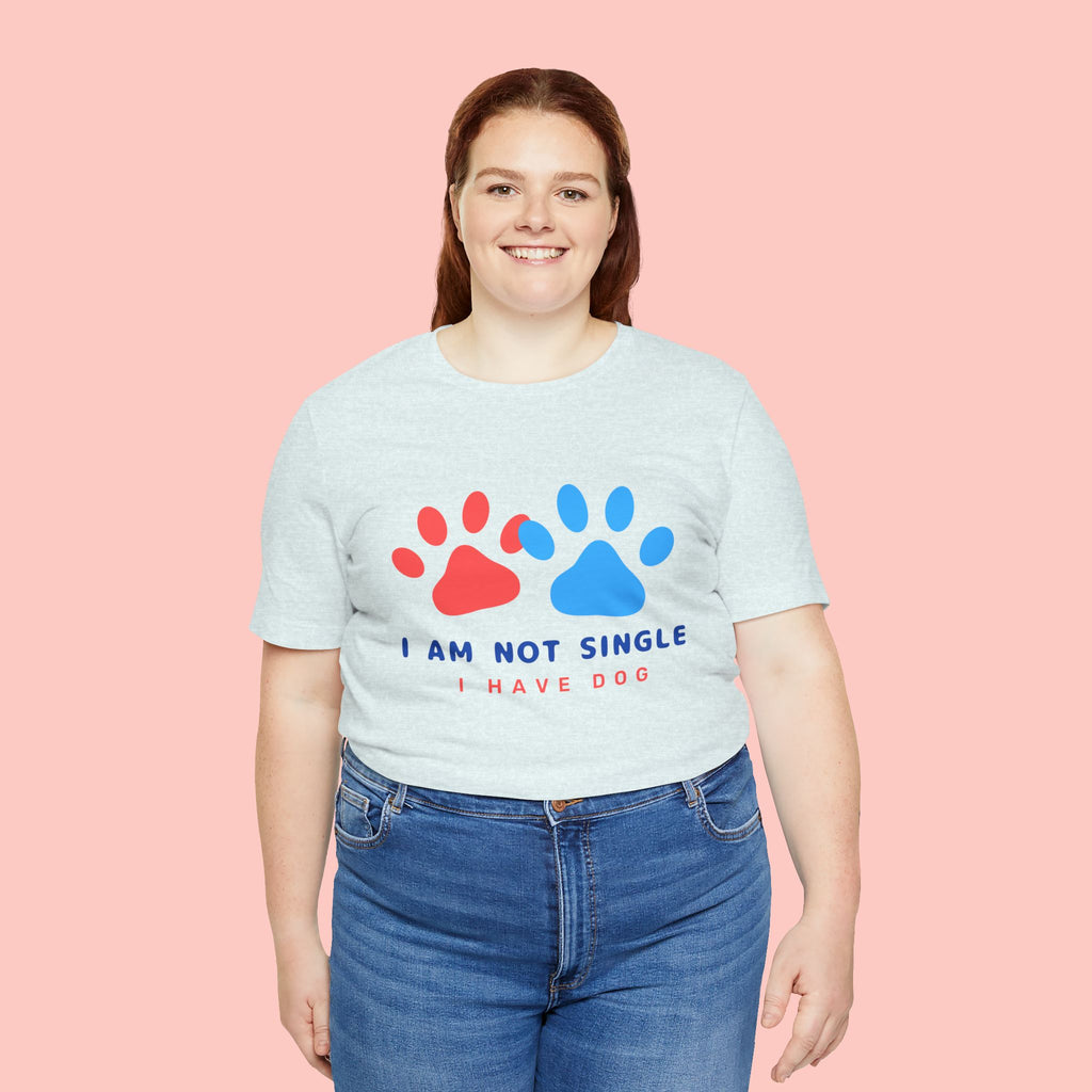 I Am Not Single I Have Dog T-Shirt — Cute Paw Print Dog Lover Tee