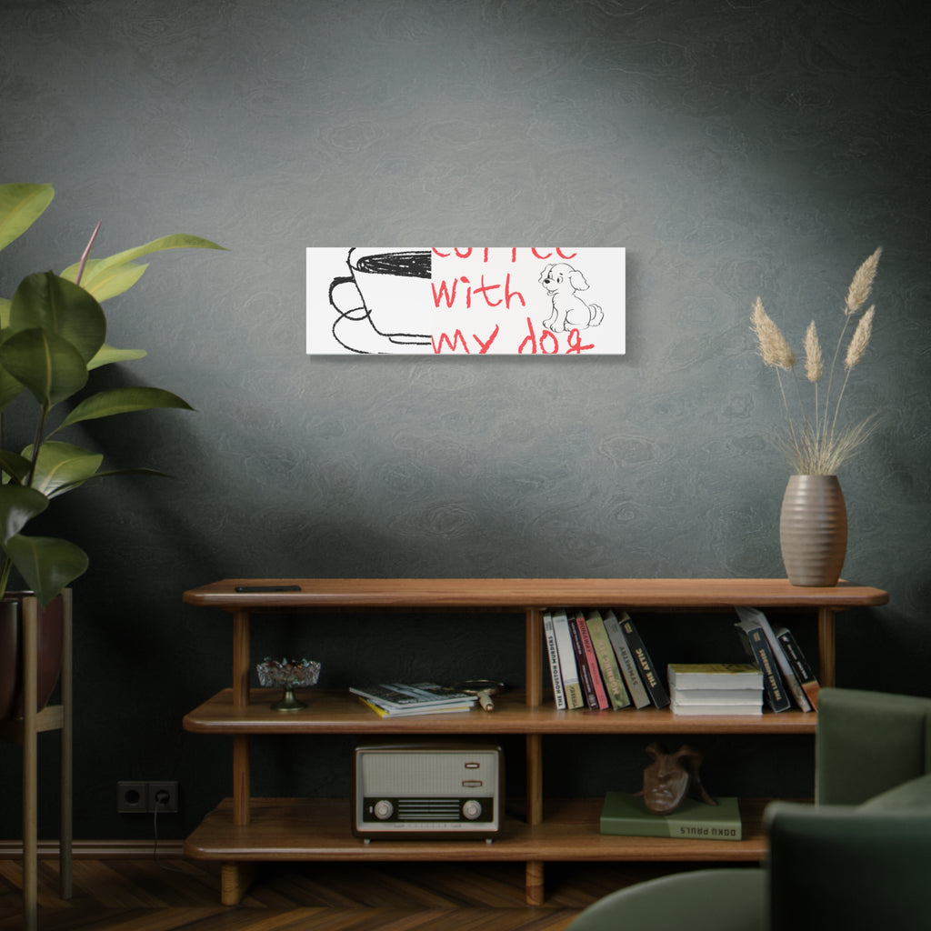 Canvas Wall Art - "Coffee With My Dog" Cute Coffee & Puppy Print