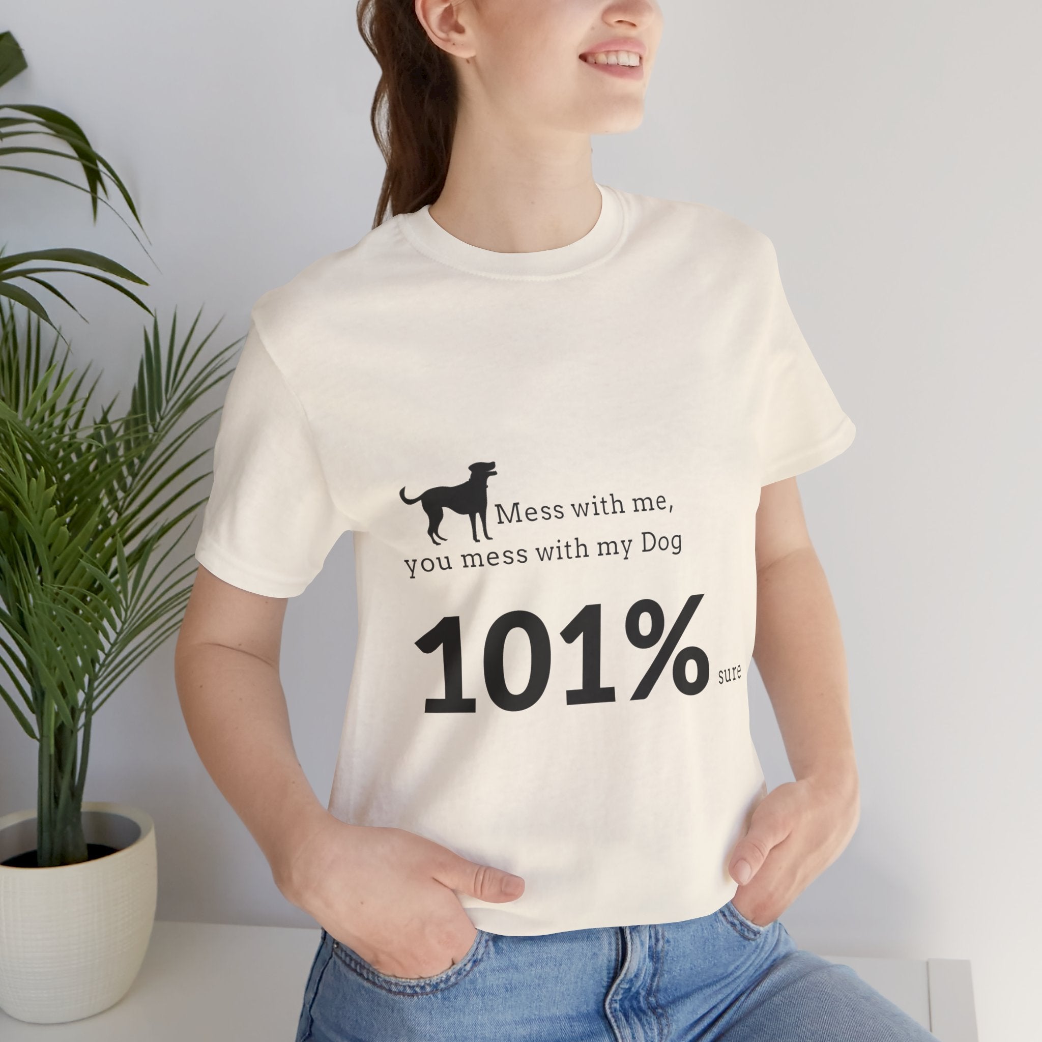 Dog Lover T‑Shirt — "Mess with me, you mess with my Dog 101% sure"