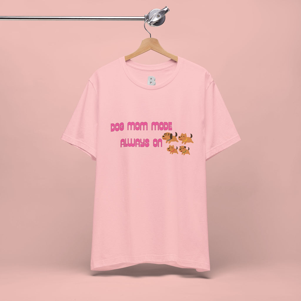 Dog Mom Mode Always On Tee