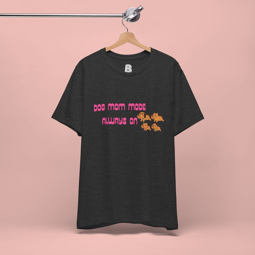 Dog Mom Mode Always On Tee