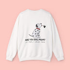 Dog Mom Sweatshirt - "Are You Dog Mom? If Yes, I Love You" Cute Dalmatian Crewneck