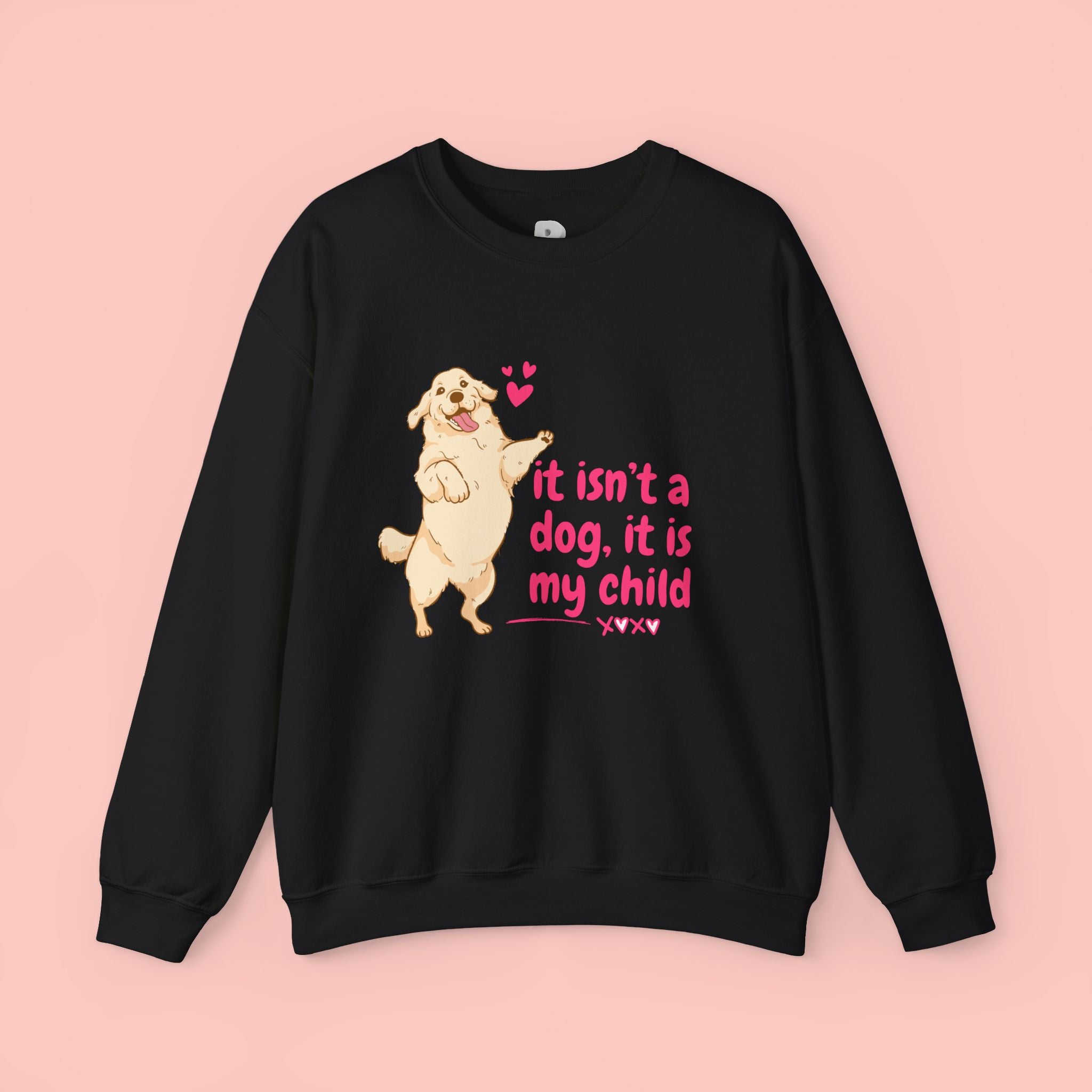 Dog Mom Crewneck Sweatshirt — "It isn’t a dog. It is my child" Cute Puppy Graphic