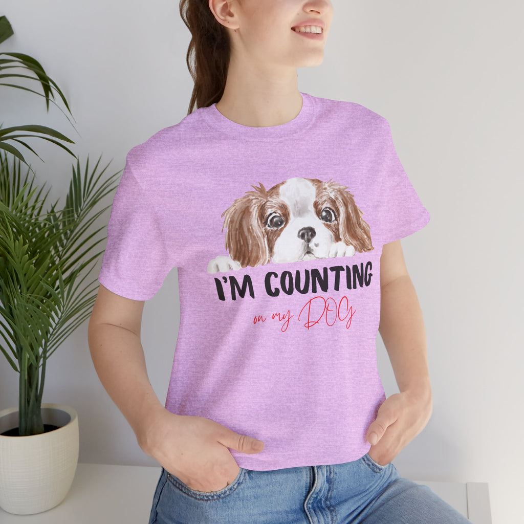 I'm Counting on My Dog T-Shirt — Cute Cavalier Dog Graphic Tee for Dog Lovers