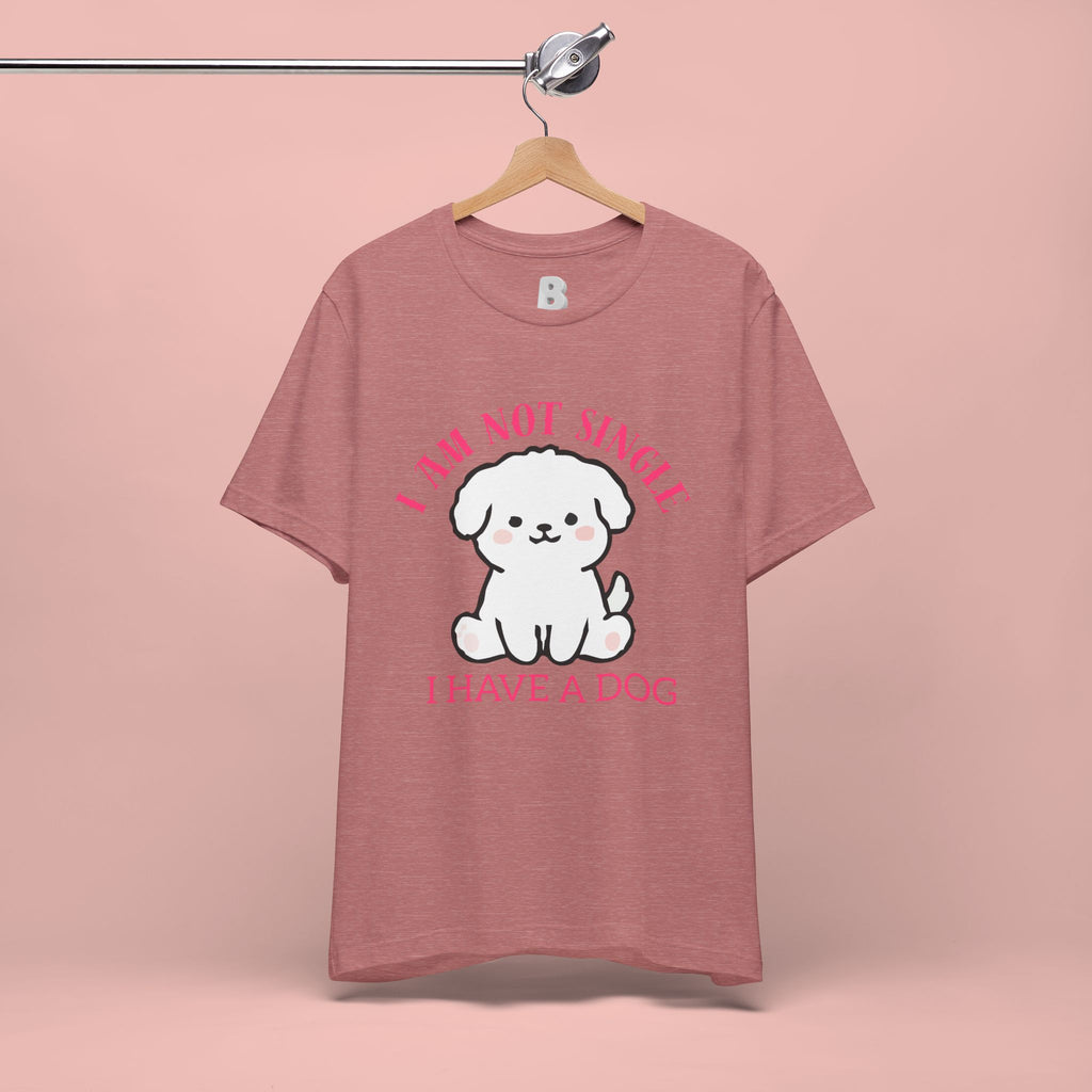 Dog Lover T-Shirt — “I Am Not Single I Have a Dog” Cute Puppy Tee