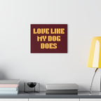 Acrylic Print - "Love Like My Dog Does" Wall Art