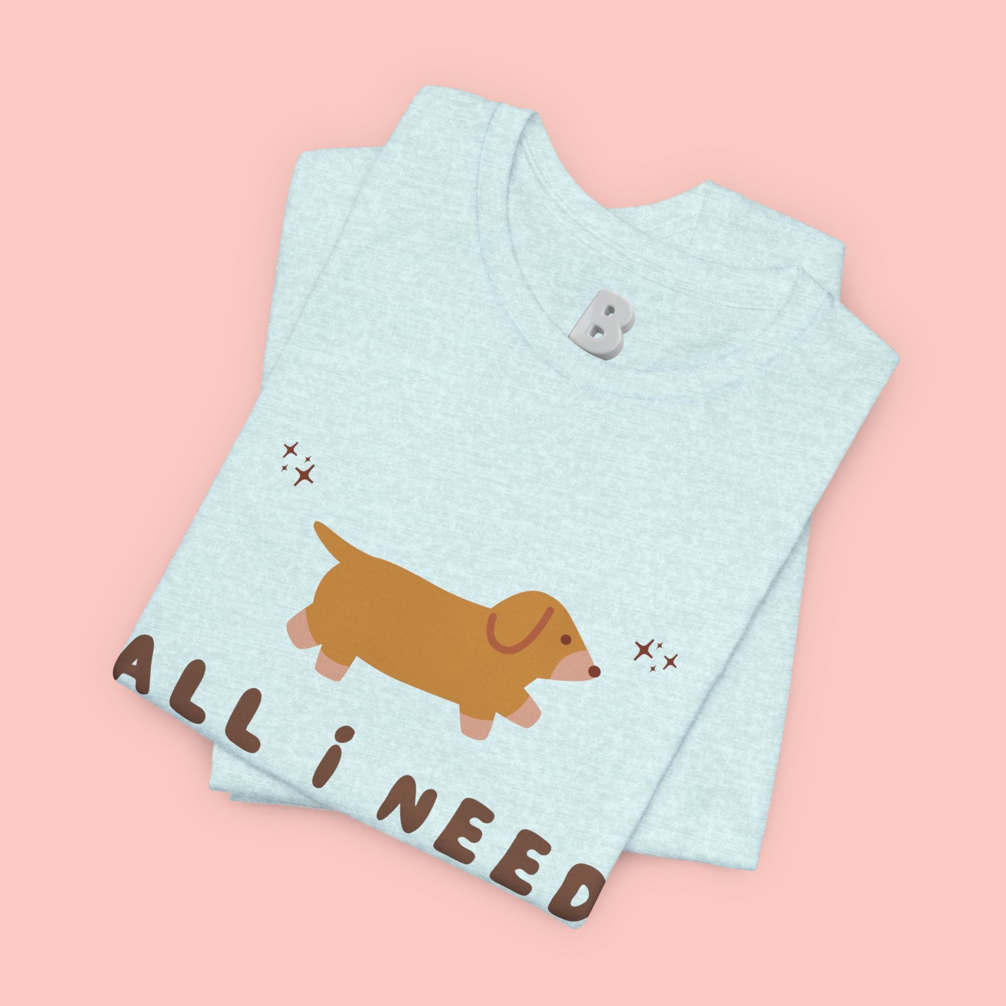 All I Need Is My Dog T‑Shirt — Cute Dachshund Graphic Tee