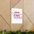 Life Is Better With Dogs Matte Poster — Dog Lover Wall Art