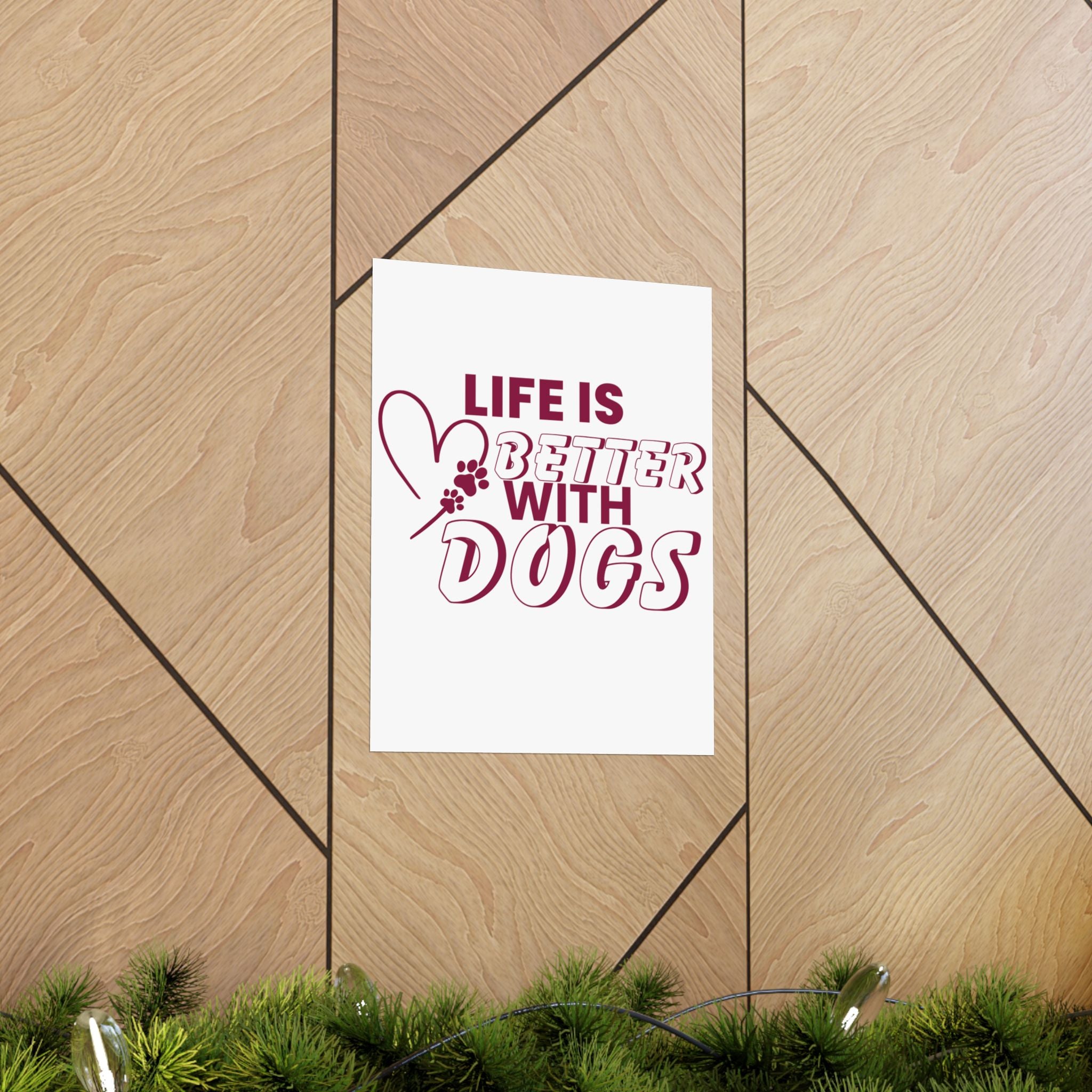 Life Is Better With Dogs Matte Poster — Dog Lover Wall Art