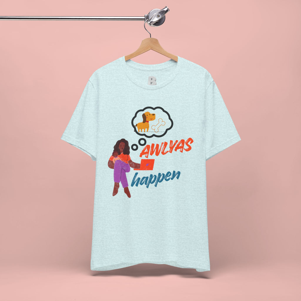 T‑Shirt — Always Happen Funny Dog Thought Bubble Graphic Tee