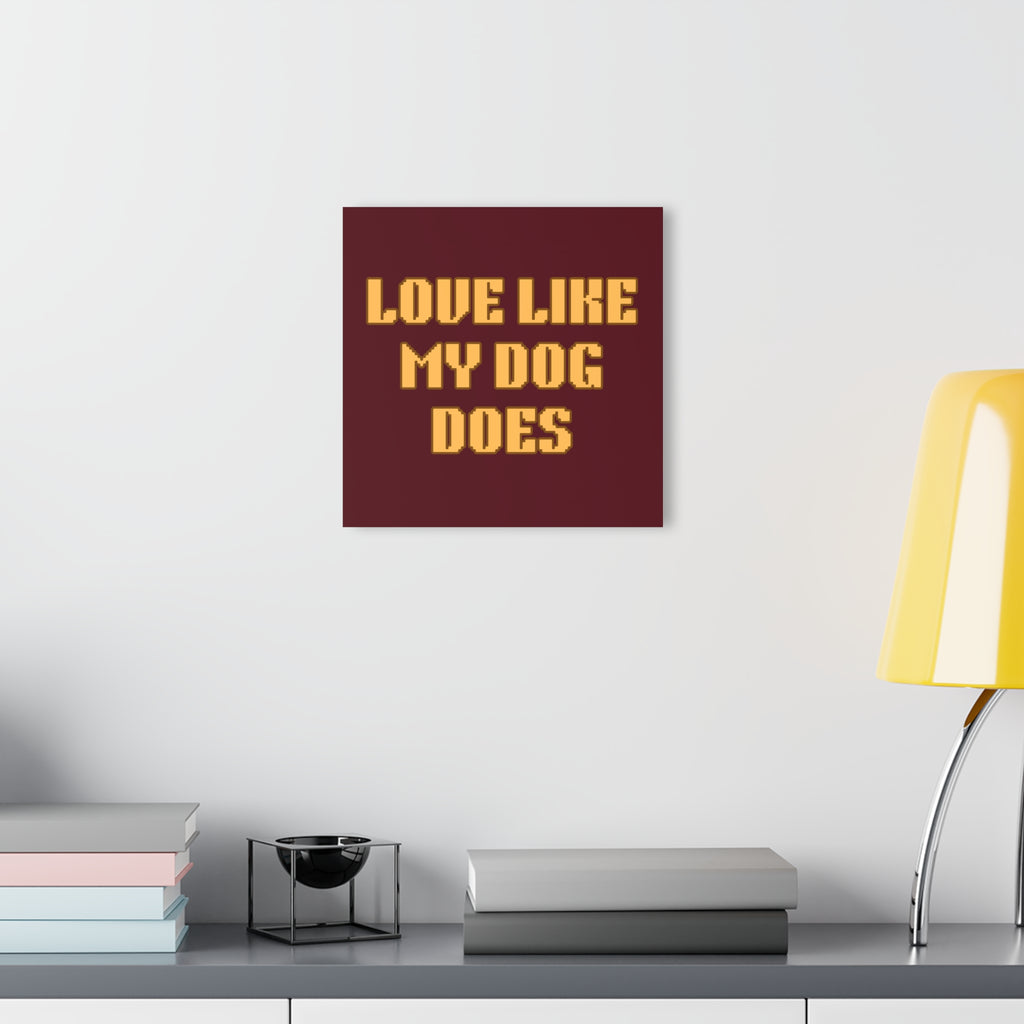 Acrylic Print - "Love Like My Dog Does" Wall Art